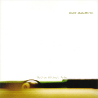 Baby Mammoth - Motion Without Pain - 