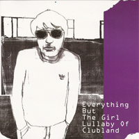 Everything But The Girl - Lullaby Of Clubland - 