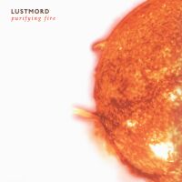 Lustmord - Purifying Fire - 