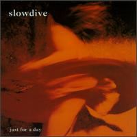 Slowdive - Just For A Day - 