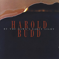 Harold Budd - By the Dawn's Early Light - 
