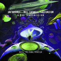 Bill Laswell & Jah Wobble - Radioaxiom: A Dub Transmission - 