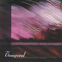 Love Spirals Downwards - Temporal: A Collection of Music Past and Present - 