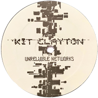 Kit Clayton - Unreliable Networks - 