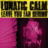 Lunatic Calm - Leave You Far Behind - 