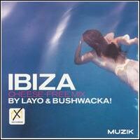 Layo & Bushwacka! - Ibiza Cheese-Free Mix - 