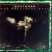 Lustmord - The Monstrous Soul - 