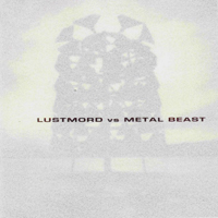 Lustmord vs Metal Beast - Lustmord vs Metal Beast - 
